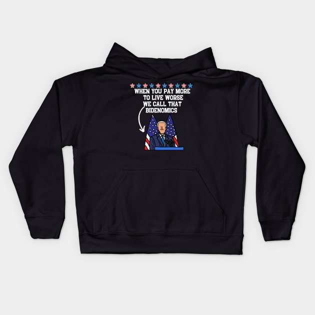 When You Pay More To Live Worse We Call That Bidenomics Kids Hoodie by Grun illustration 